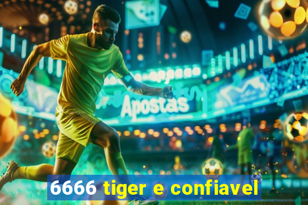 6666 tiger e confiavel